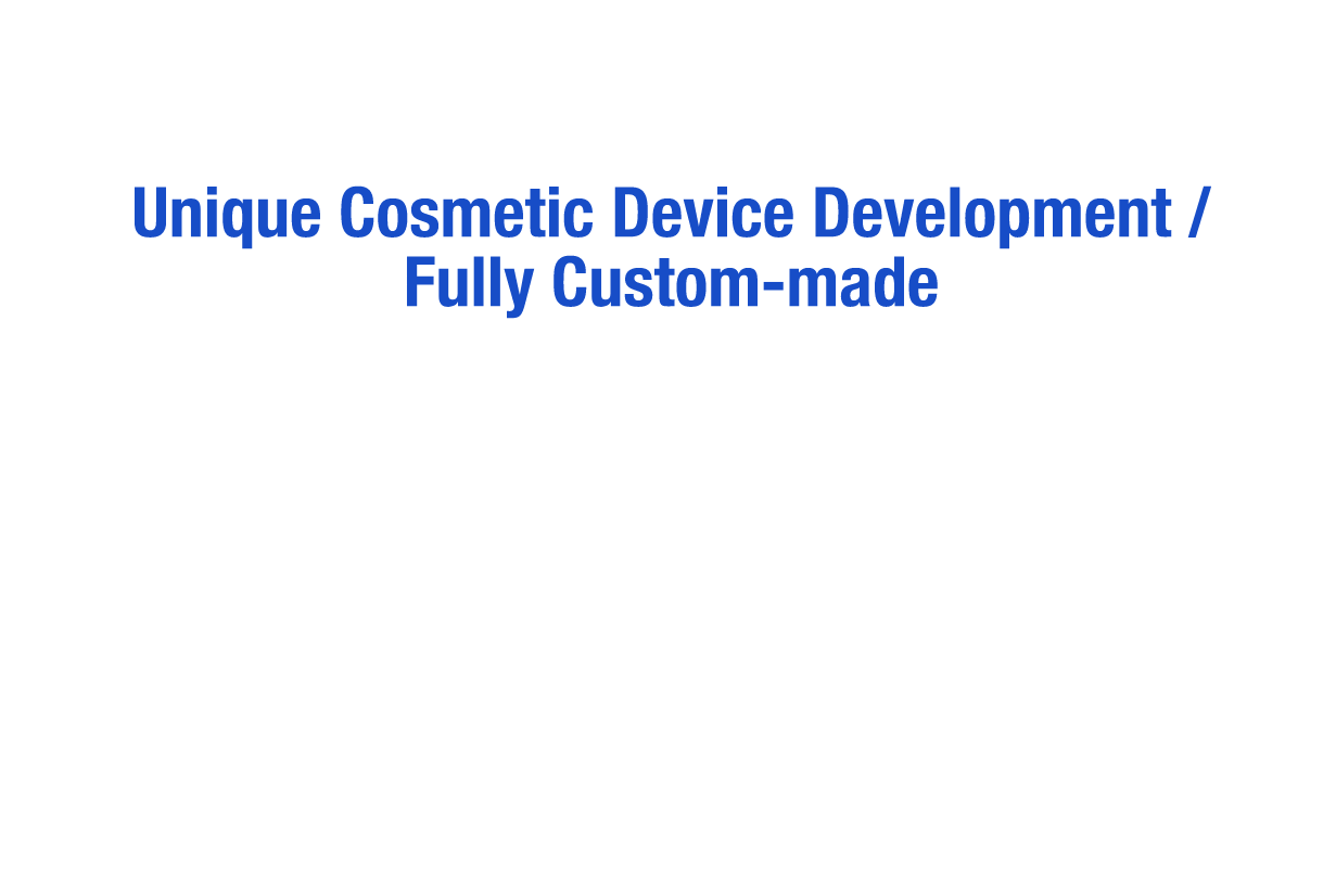 ODM|Unique Cosmetic Device Development / Fully Custom-made/We provide highly competitive products with a completely original design and a free combination of functions