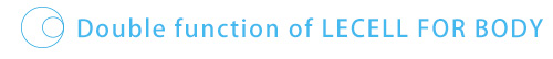 Double function of LECELL FOR BODY